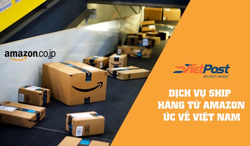 Vietpost Logistics chuyên nhận order ship hàng từ Amazon Úc về Việt Nam uy tín, chất lượng